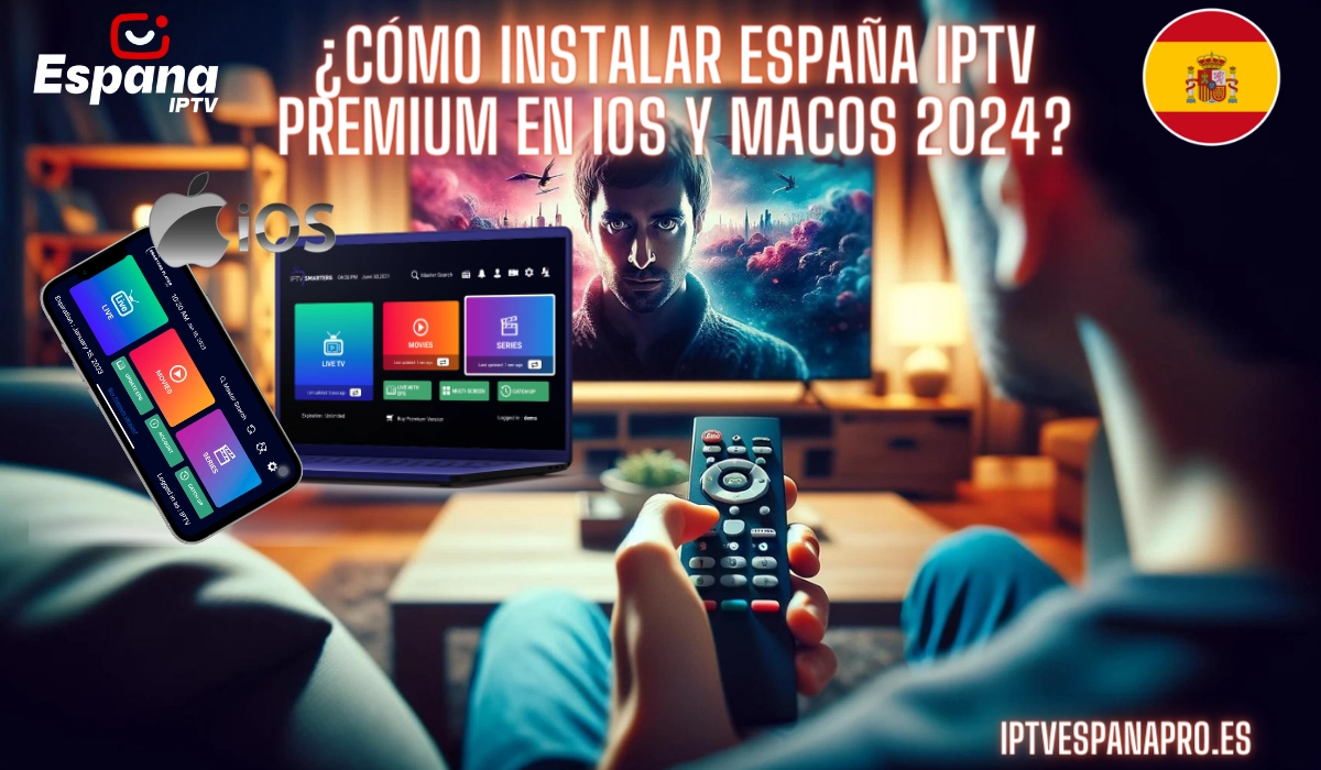IPTV Premium : Instalar la Suscripción de España IPTV Premium en Dispositivos iOS y macOS en 2024